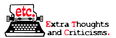 etc.  Extra Thoughts and Criticisms.